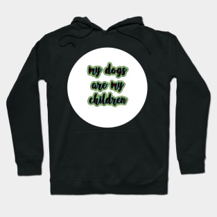 Funny My Dogs are My Children Hoodie